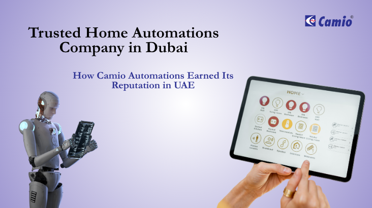 Trusted Home Automations Company in Dubai: How Camio Automations Earned Its Reputation in UAE